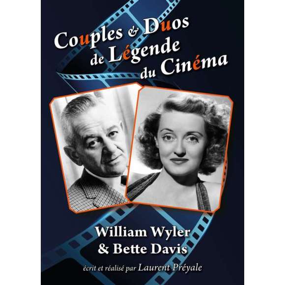 DVD - Film de Laurent Préyale en DVD Couples & Duos de Légende du Cinéma - William Wyler & Bette Davis