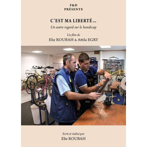 DVD - Film de Elie Roubah, Attila Egry en DVD C'est ma liberté... - Un autre regard sur le handicap
