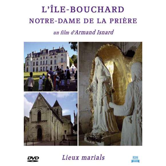DVD - Film de Armand Isnard en DVD L'Île-Bouchard : Notre-Dame de la Prière - Collection "Lieux marials"