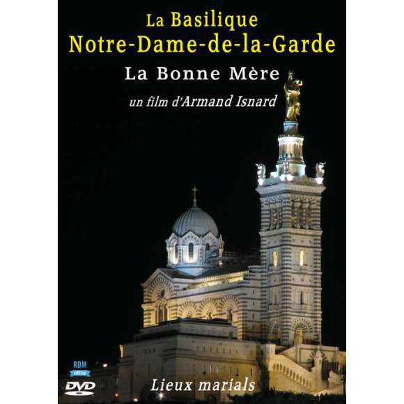 DVD - Film de Armand Isnard en DVD Basilique Notre-Dame-de-la-Garde (La) - La Bonne Mère - Collection "Lieux marials"