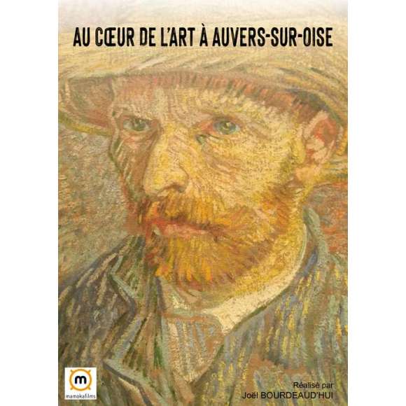DVD - Film de Joël Bourdeaud'hui en DVD Au coeur de l'art à Auvers-sur-Oise - Les 70 derniers jours de la vie de Van Gogh