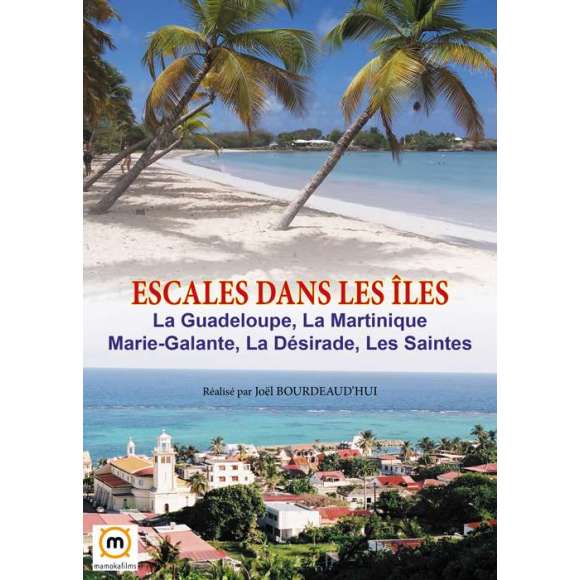 DVD - Film de Joël Bourdeaud'hui en DVD Escales dans les Îles - La Guadeloupe, Marie-Galante, la Désirade, la...