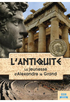Antiquité (L') - La jeunesse d'Alexandre le Grand