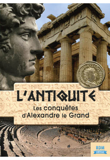 Antiquité (L') - Les conquêtes d'Alexandre le Grand