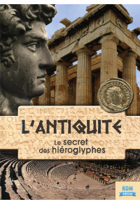 Antiquité (L') - Le secret des hiéroglyphes