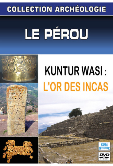 Collection archéologie - Le Pérou - Kuntur Wasi : L'or des Incas