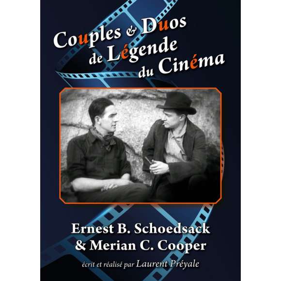 DVD - Film de Laurent Préyale en DVD Couples & Duos de Légende du Cinéma - Ernest B. Schoedsack & Merian C. Cooper