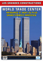 Grandes constructions (Les) - World Trade Center - Naissance et mort du plus grand symbole américain