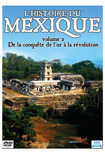 Histoire du Mexique (L') - Volume 2 - De la conquête de l'or à la révolution