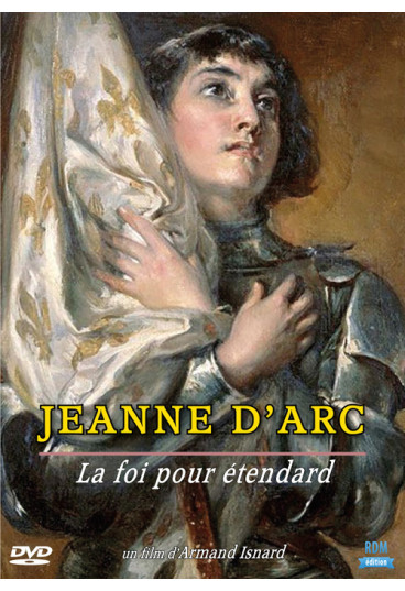 Jeanne d'Arc : La foi pour étendard