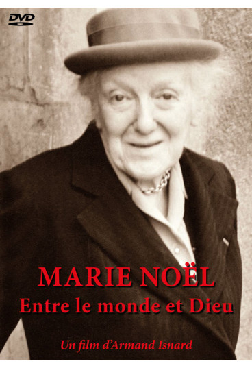 Marie Noël - Entre le monde et Dieu