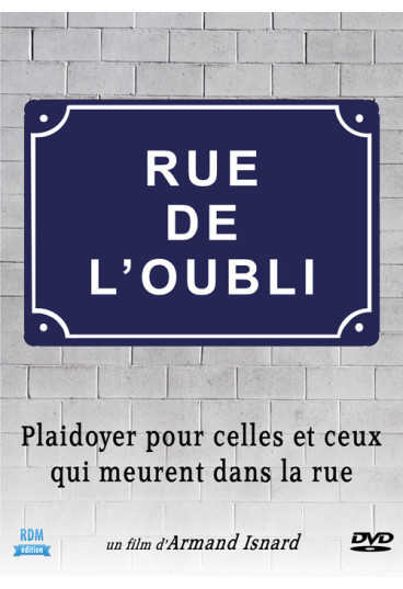 Rue de l'oubli - Plaidoyer pour celles et ceux qui meurent dans la rue