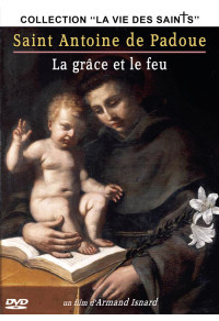 Saint Antoine de Padoue : La grâce et le feu - Collection "La vie des Saints"