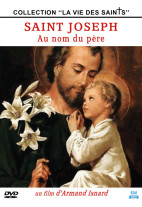 Saint Joseph : Au nom du père - Collection "La vie des Saints"