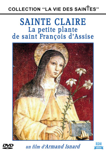 Sainte Claire : La petite plante de saint François d'Assise - Collection "La vie des Saintes"