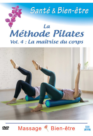 Santé & bien-être - La Méthode Pilates Vol. 4 - La maîtrise du corps