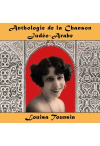 Anthologie de la Chanson Judéo-Arabe : Louisa Tounsia