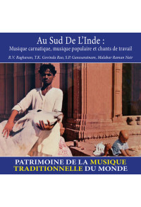 Au sud de l'Inde : Musique carnatique, musique populaire et chants de travail - Patrimoine de la musique traditionnelle du...