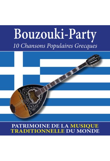 Bouzouki-Party : 10 chansons Populaires Grecques - Patrimoine de la musique traditionnelle du monde