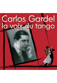 Carlos Gardel, la voix du tango