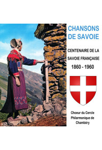 Chansons de Savoie : Centenaire de la Savoie française - 1860-1960