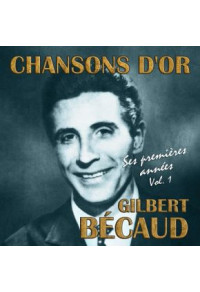 Chansons d'or : Gilbert Bécaud, ses premières années, volume 1