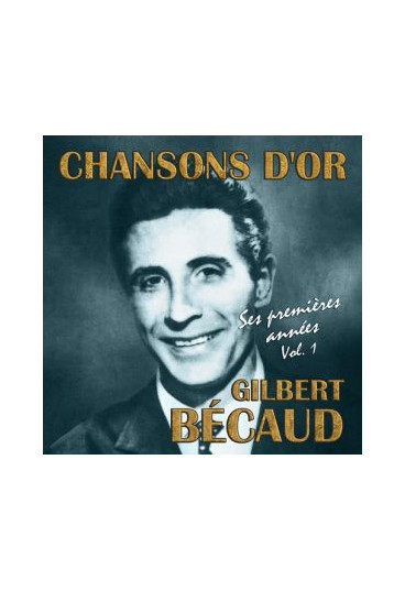 Chansons d'or : Gilbert Bécaud, ses premières années, volume 1