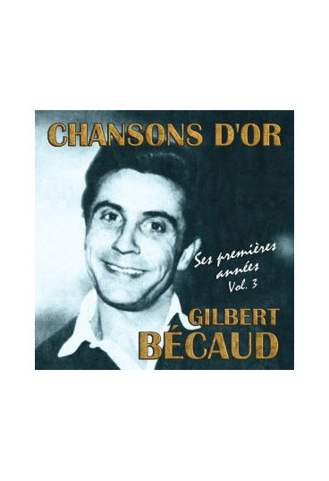 Chansons d'or : Gilbert Bécaud, ses premières années, volume 3