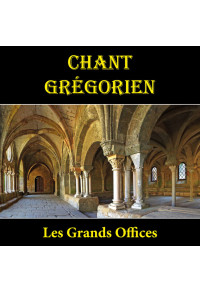 Chant Grégorien : Les Grands Offices