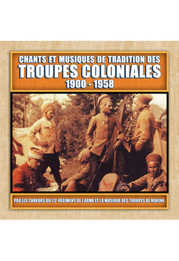 Chants et musiques de tradition des troupes coloniales 1900-1958