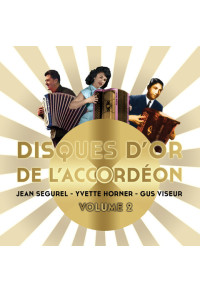 Disques d'or de l'accordéon - Volume 2 - Jean Ségurel, Yvette Horner et Gus Viseur