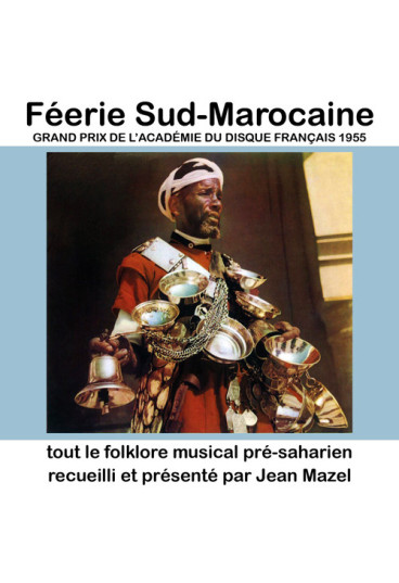Féerie Sud-Marocaine : tout le folklore musical pré-saharien recueilli et présenté par Jean Mazel