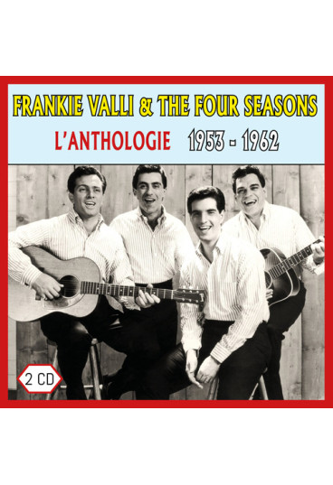 Frankie Valli & The Four Seasons : l'anthologie / 1953 - 1962