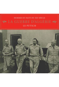 Hommes et faits du XXe siècle - La guerre d'Algérie : le putsch