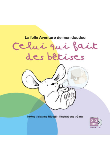 La folle aventure de mon doudou : Celui qui fait des bêtises (0-2 ans)