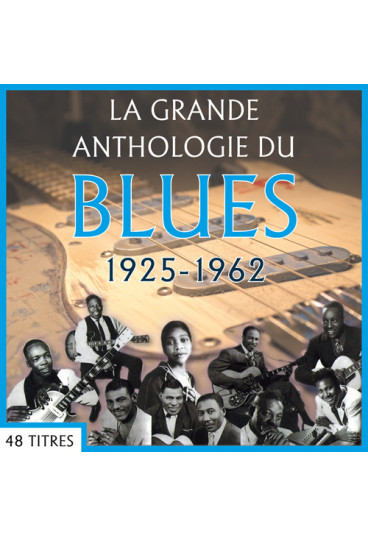 La grande anthologie du Blues : 1925-1962