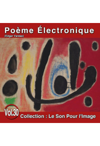 Le Son Pour l'Image Vol. 30 : Poème Électronique