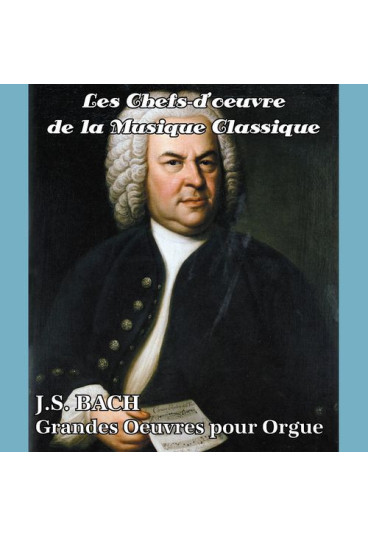 Les chefs-d'oeuvre de la musique classique - Grandes oeuvres pour orgue
