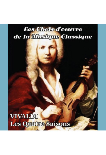 Les chefs-d'oeuvre de la musique classique - Les Quatre Saisons