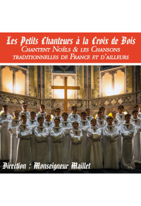 Les Petits Chanteurs à la Croix de Bois Chantent Noëls & les Chansons traditionnelles de France et d’ailleurs