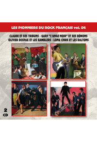 Les pionniers du Rock Français vol. 04 : Claude et ses Tribuns - Gary "L'Ange noir" et ses Démons - Olivier Despax et...
