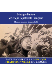 Musique bantou d'Afrique équatoriale française - Patrimoine de la musique traditionnelle du monde