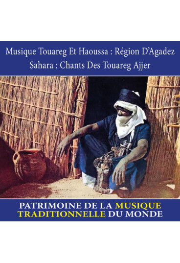 Musique touareg et haoussa : Région d'Agadez / Sahara : Chants des Touareg ajjer - Patrimoine de la musique...