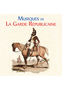 Musiques de la Garde Républicaine - Musique militaire