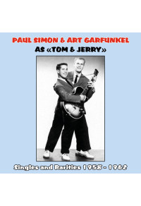 Paul Simon & Art Garfunkel as Tom & Jerry : Singles and Rarities 1958 - 1962