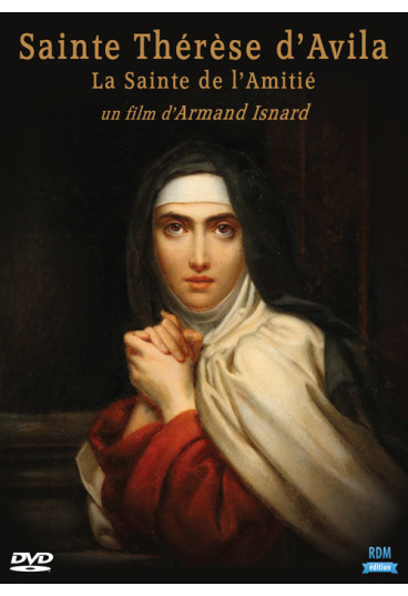 Sainte Thérèse d'Avila - La Sainte de l'Amitié