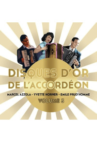Disques d'or de l'accordéon - Volume 3 - Marcel Azzola, Yvette Horner et Emile Prud'Homme