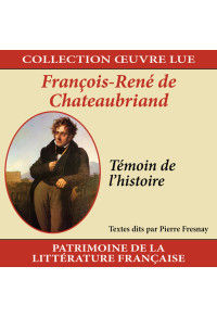 Collection oeuvre lue - François-René de Chateaubriand : Témoin de l'histoire