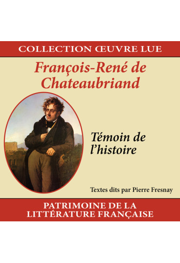 Collection oeuvre lue - François-René de Chateaubriand : Témoin de l'histoire