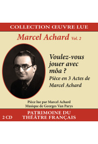 Collection oeuvre lue - Marcel Achard - Volume 2 : Voulez-vous jouer avec môa ?